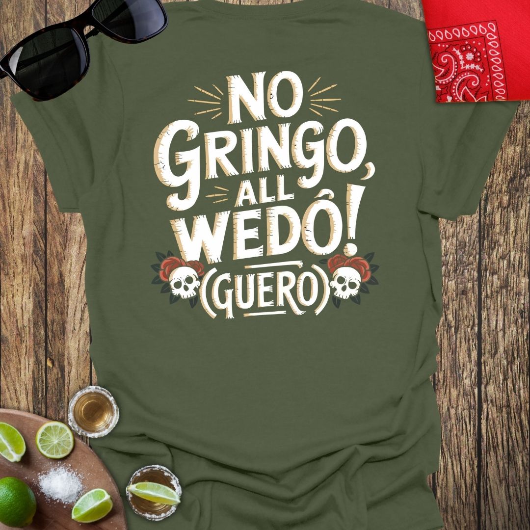 No Gringo, All WEDO "GUERO" T-Shirt (Style 1) More Colors Available - Design on Back!!