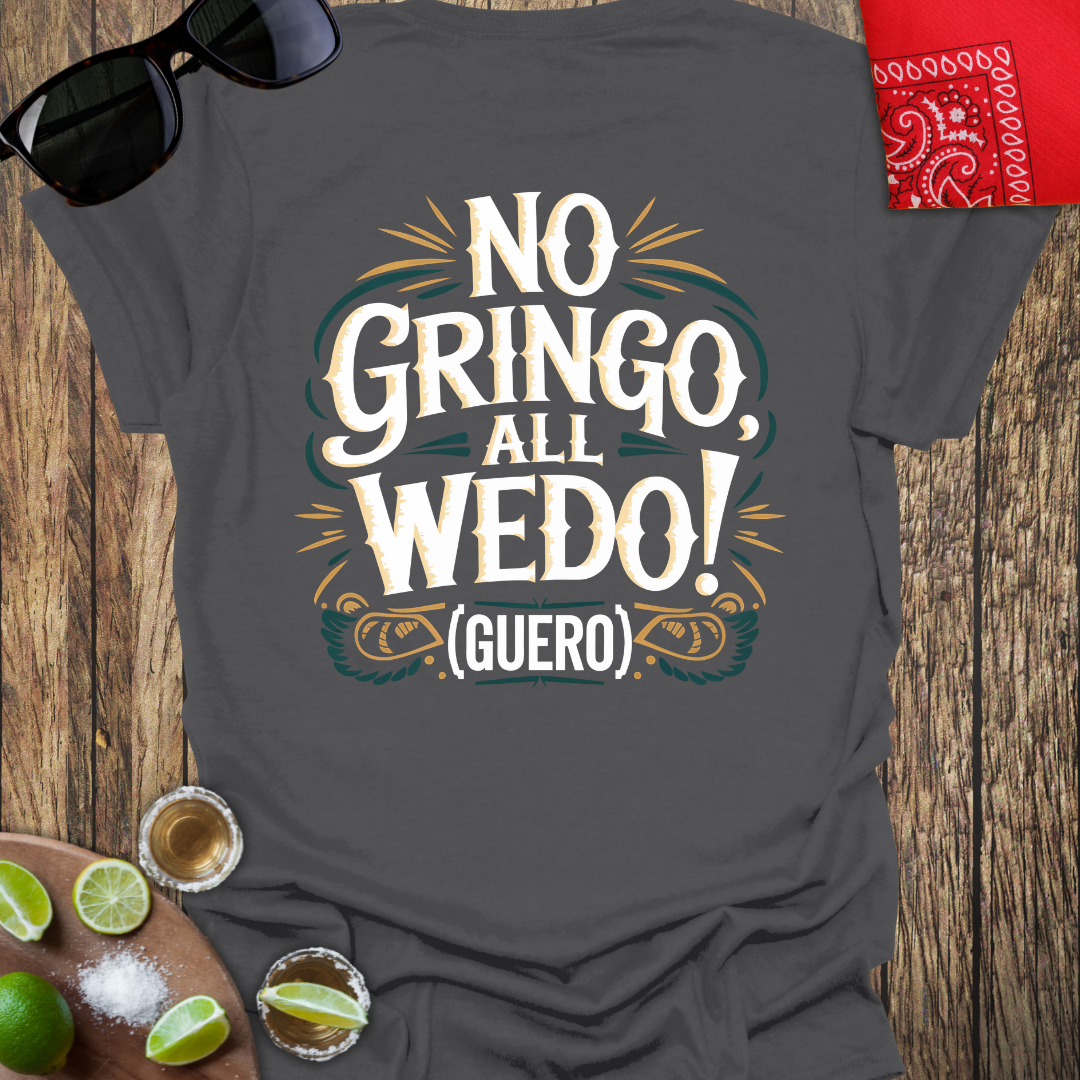 No Gringo, All WEDO "GUERO" T-Shirt (Style 2) More Colors Available - Design on Back!